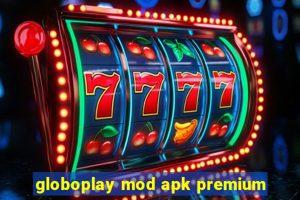 globoplay mod apk premium